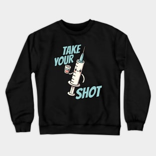 Take your Shot Injection Needle Nurse Humor Crewneck Sweatshirt